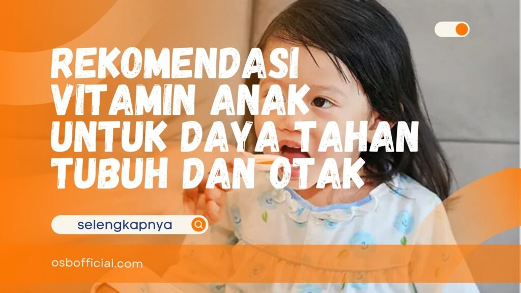 Vitamin Anak untuk Daya Tahan Tubuh dan Otak